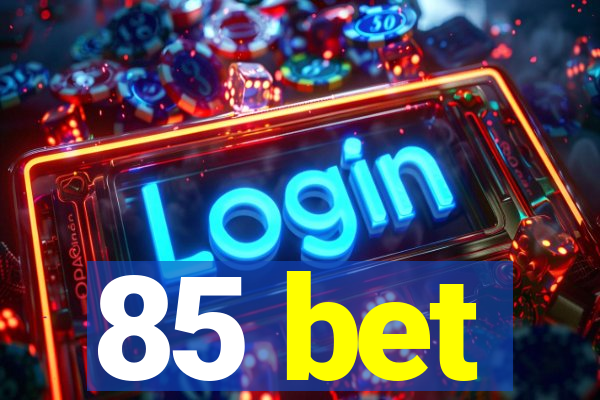 85 bet